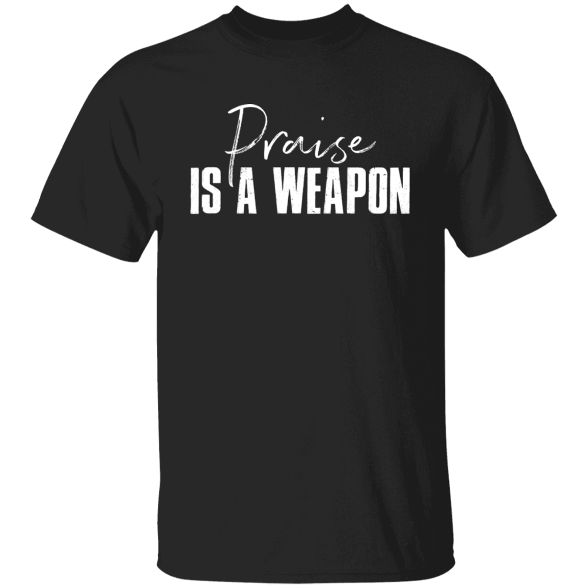 PRAISE IS A WEAPON TEE
