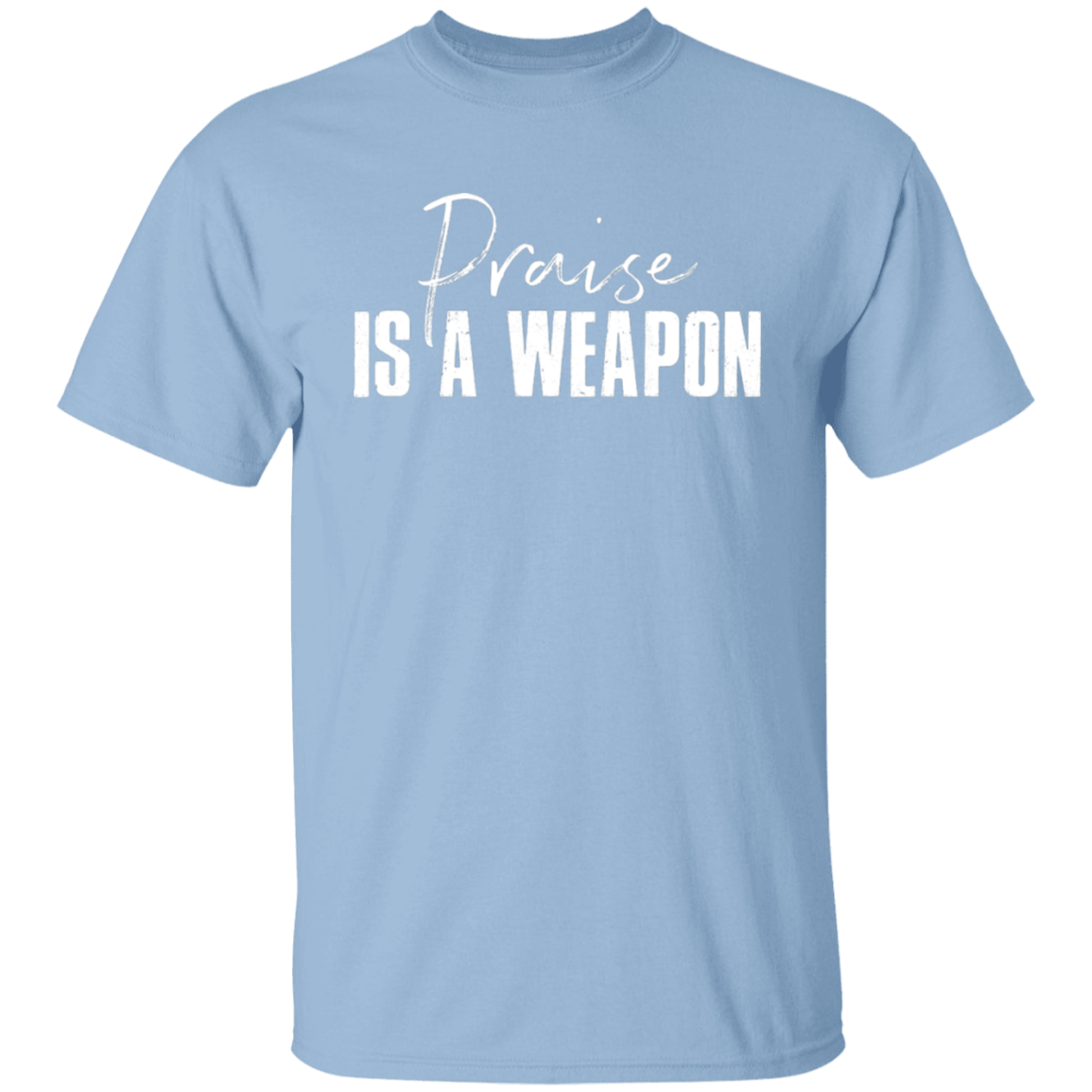 PRAISE IS A WEAPON TEE