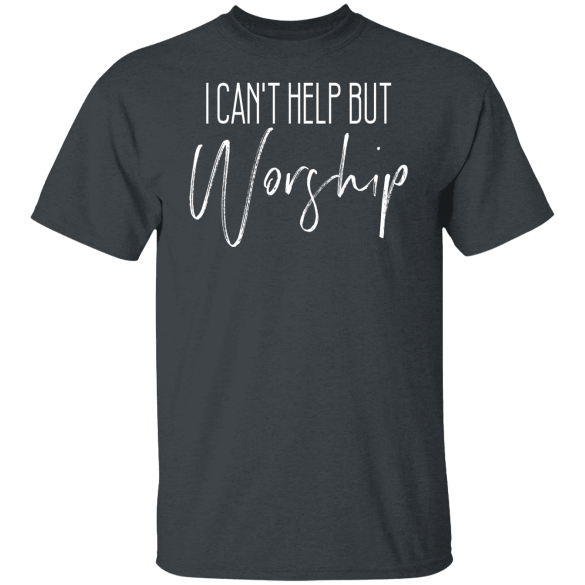 CAN'T HELP BUT WORSHIP TEE