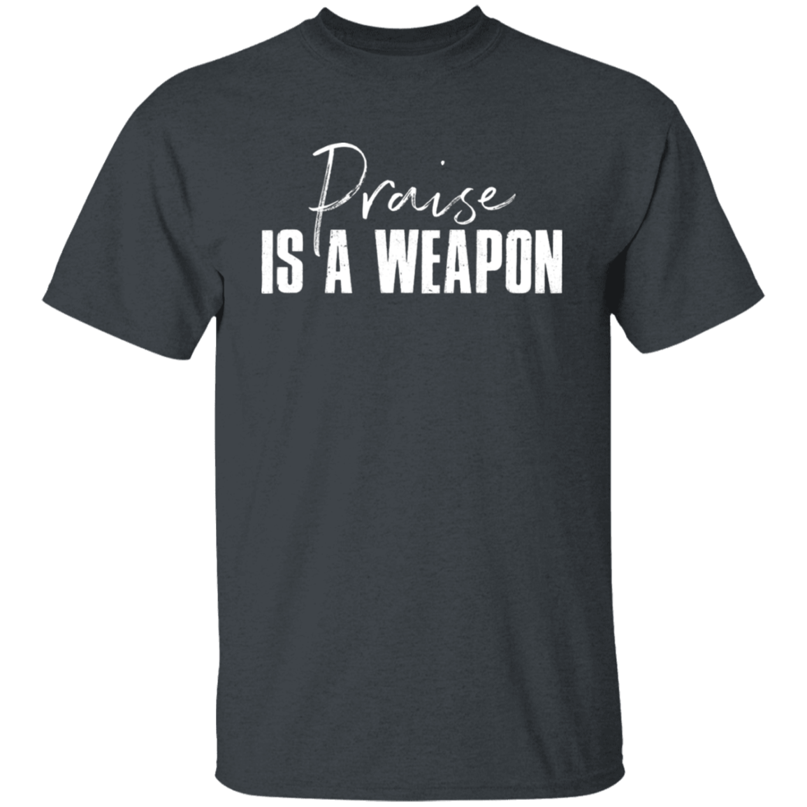 PRAISE IS A WEAPON TEE