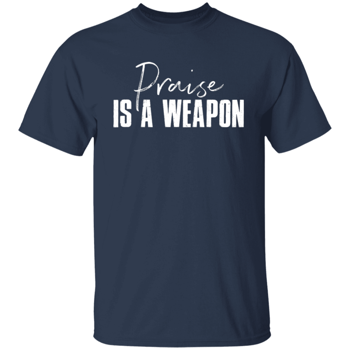 PRAISE IS A WEAPON TEE