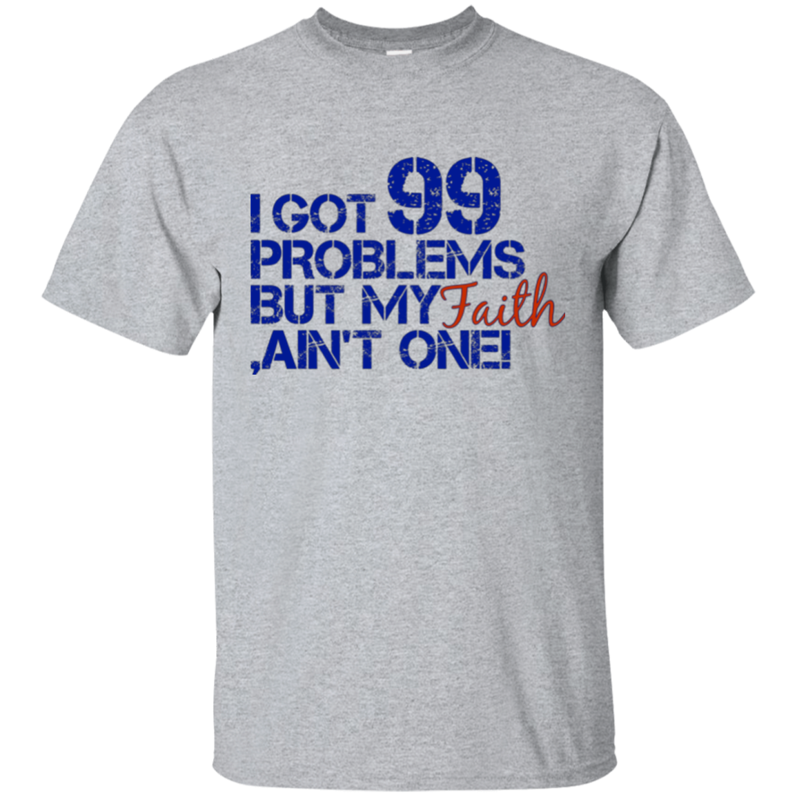I GOT 99 PROBLEMS BUT FAITH T-SHIRT