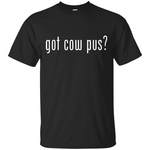 GOT COW PUS? T-SHIRT