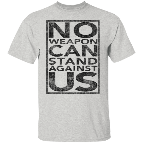 NO WEAPON CAN STAND AGAINST US TEE